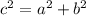 c^{2}= a^{2} + b^{2} 
