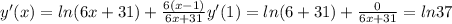y'(x) = ln(6x + 31) + \frac{6(x - 1)}{6x + 31} y'(1) = ln(6 + 31) + \frac{0}{6x + 31} = ln37