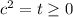 c^2=t \geq 0