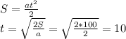 S=\frac{at^2}{2}\\
t=\sqrt{\frac{2S}{a}}=\sqrt{\frac{2*100}{2}}=10