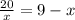 \frac{20}{x} =9-x
