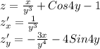 z= \frac{x}{y^3}+Cos4y- 1 \\
z'_x= \frac{1}{y^3} \\
z'_y=- \frac{3x}{y^4} -4Sin4y