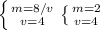 \right
\left \{ {{m=8/v} \atop {v=4}} \right
\left \{ {{m=2} \atop {v=4}} \right