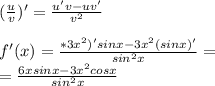 ( \frac{u}{v} )' = \frac{u'v-uv'}{v^2} \\
\\
f'(x) = \frac{*3x^2)'sinx-3x^2(sinx)'}{sin^2x} =\\
= \frac{6xsinx-3x^2cosx}{sin^2x}