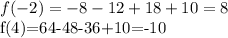 \displaystyle f(-2)=-8-12+18+10=8 f(4)=64-48-36+10=-10