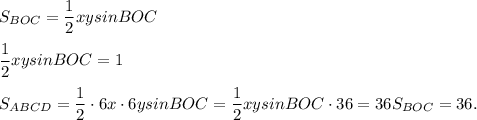 S_{BOC} = \dfrac{1}{2} xy sinBOC \\ \\ \dfrac{1}{2} xy sinBOC = 1 \\ \\ S_{ABCD} = \dfrac{1}{2} \cdot 6x \cdot 6y sinBOC = \dfrac{1}{2}xy sinBOC \cdot 36 = 36S_{BOC} = 36.