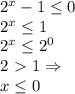 2^x-1 \leq 0\\
2^x \leq 1\\
2^x \leq 2^0\\
2\ \textgreater \ 1 \Rightarrow \\
x \leq 0
