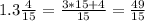 1.3 \frac{4}{15} = \frac{3*15+4}{15} = \frac{49}{15} \\ 

