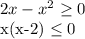 2x-x^2 \geq 0

x(x-2) \leq 0
