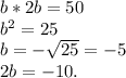 b*2b=50\\
b^2=25\\b=- \sqrt{25} =-5\\2b=-10.
