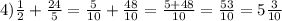 4) \frac{1}{2}+ \frac{24}{5}= \frac{5}{10}+ \frac{48}{10}= \frac{5+48}{10}= \frac{53}{10} =5 \frac{3}{10}