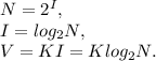 N = 2^I, \\ 
I = log_{2}N, \\ 
V = KI=Klog_{2}N.