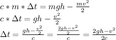 c*m*\Delta t=mgh- \frac{mv^2}{2}
\\c*\Delta t=gh- \frac{v^2}{2} 
\\\Delta t= \frac{gh- \frac{v^2}{2} }{c} = \frac{ \frac{2gh-v^2}{2} }{c} = \frac{2gh-v^2}{2c}
