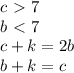 c\ \textgreater \ 7 \\ b\ \textless \ 7 \\ c+k=2b \\ b+k=c
