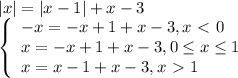 |x|=|x-1|+x-3 \\ \left\{\begin{array}{l} -x=-x+1+x-3, x\ \textless \ 0 \\ x=-x+1+x-3,0 \leq x \leq 1 \\ x=x-1+x-3,x\ \textgreater \ 1 \end{array}