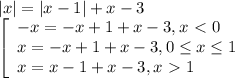 |x|=|x-1|+x-3 \\ \left[\begin{array}{l} -x=-x+1+x-3, x\ \textless \ 0 \\ x=-x+1+x-3,0 \leq x \leq 1 \\ x=x-1+x-3,x\ \textgreater \ 1 \end{array}