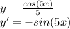 y = \frac{cos(5x)}{5}\\
y' = -sin(5x)