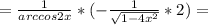 = \frac{1}{arccos2x} *(- \frac{1}{ \sqrt{1-4 x^{2} } } *2)=
