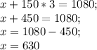 x+150*3=1080; \\
x+450=1080; \\
x=1080-450; \\
x=630