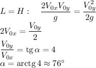 L=H: \quad\dfrac{2V_{0x}V_{0y}}g=\dfrac{V_{0y}^2}{2g}\\
2V_{0x}=\dfrac{V_{0y}}2\\
\dfrac{V_{0y}}{V_{0x}}=\mathop{\mathrm{tg}}\alpha=4\\
\alpha=\mathop{\mathrm{arctg}}4\approx 76^\circ