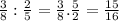 \frac{3}{8} : \frac{2}{5} = \frac{3}{8} . \frac{5}{2} = \frac{15}{16}
