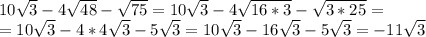 10 \sqrt{3}-4 \sqrt{48}- \sqrt{75}= 10\sqrt{3}-4 \sqrt{16*3}- \sqrt{3*25}= \\
= 10\sqrt{3}-4*4\sqrt{3}- 5\sqrt{3}= 10\sqrt{3}-16\sqrt{3}- 5\sqrt{3}=-11 \sqrt{3}