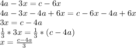 4a-3x=c-6x\\
4a-3x-4a+6x=c-6x-4a+6x\\
3x=c-4a\\
 \frac{1}{3}*3x= \frac{1}{3}*(c-4a)\\
x= \frac{c-4a}{3}