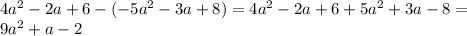 4a^2 - 2a + 6- (-5a^2 - 3a + 8) = 4a^2 - 2a + 6 +5a^2+3a-8 =\\
 9a^2 + a - 2