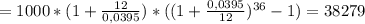=1000*(1+ \frac{12}{0,0395} )*((1+ \frac{0,0395}{12} )^{36}-1)=38279