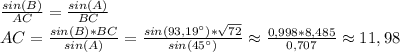 \frac{sin(B)}{AC} = \frac{sin(A)}{BC}
\\AC= \frac{sin(B)*BC}{sin(A)} = \frac{sin(93,19^{\circ})*\sqrt{72}}{ sin(45^{\circ}) } \approx \frac{0,998*8,485}{0,707} \approx 11,98