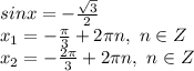 sinx= -\frac{\sqrt{3}}{2} 
\\x_1=- \frac{\pi}{3} +2\pi n,\ n \in Z
\\x_2=- \frac{2\pi}{3} +2\pi n,\ n \in Z