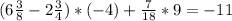 (6 \frac{3}{8} -2 \frac{3}{4} ) * (-4) + \frac{7}{18} * 9 = -11