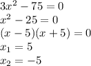 3x^2-75=0
\\x^2-25=0
\\(x-5)(x+5)=0
\\x_1=5
\\x_2=-5