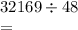 32169 \div 48 \\ =