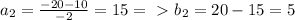 a_{2} = \frac{-20-10}{-2} = 15 =\ \textgreater \ b_{2} = 20 - 15 = 5

