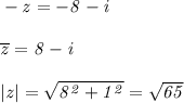 \it -z = -8-i
\\\;\\
\overline{z} = 8-i
\\\;\\
|z| = \sqrt{8^2+1^2} = \sqrt{65}




