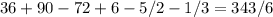 36+90-72+6-5/2-1/3=343/6