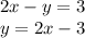 2x-y=3
\\y=2x-3