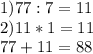 1)77:7=11\\
2)11*1=11\\
77+11=88
