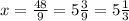x = \frac{48}{9} = 5 \frac{3}{9} = 5 \frac{1}{3}
