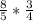 \frac{8}{5} * \frac{3}{4} 
