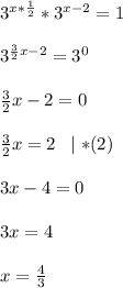 3^{x* \frac{1}{2}}*3^{x-2}=1 \\ \\ 
3^{ \frac{3}{2}x-2}=3^0 \\ \\ 
 \frac{3}{2}x-2=0 \\ \\ 
 \frac{3}{2} x=2 \;\; \mid *(2) \\ \\ 
3x-4=0 \\ \\ 
3x=4 \\ \\ x= \frac{4}{3}
