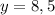 y=8,5