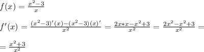 f(x)= \frac{x^2-3}{x} \\ \\ 
f'(x)= \frac{(x^2-3)'(x)-(x^2-3)(x)'}{x^2}= \frac{2x*x-x^2+3}{x^2} = \frac{2x^2-x^2+3}{x^2}= \\ \\ 
= \frac{x^2+3}{x^2}