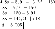 4,8d+5,91+13,2d=150\\
18d+5,91=150\\
18d=150-5,91\\
18d=144,09\;\;|:18\\
\boxed{d=8,005}