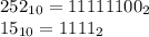252_{10} = 11111100_{2} 
 \\ 15_{10} =1111_{2} 
