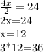 \frac{4x}{2} = 24 2x=24 x=12 3*12=36