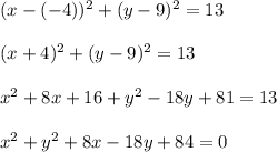(x-(-4))^2+(y-9)^2=13\\\\
(x+4)^2+(y-9)^2=13\\\\
x^2+8x+16+y^2-18y+81=13\\\\
x^2+y^2+8x-18y+84=0