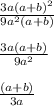 \frac{3a( a+b)^{2} }{9a^{2}(a+b) } \\ \\ 
 \frac{3a( a+b) }{9a^{2} } \\ \\ 
 \frac{( a+b) }{3a}