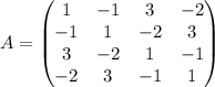 A=\begin{pmatrix} 1 & -1 & 3 & -2 \\ -1 & 1 & -2 & 3 \\ 3 & -2 & 1 & -1 \\ -2 & 3 & -1 & 1 \end{pmatrix}